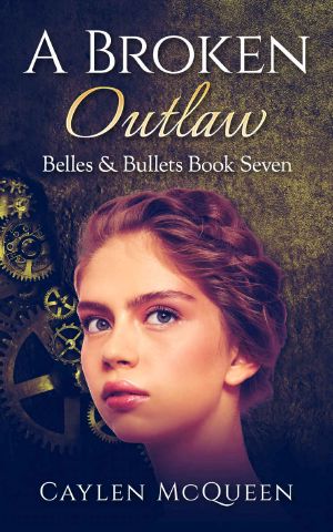 [Belles & Bullets 07] • A Broken Outlaw